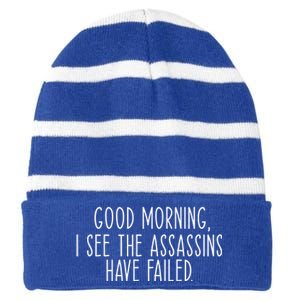 Good Morning I See The Assassins Have Failed Funny Humor Cute Gift Striped Beanie with Solid Band