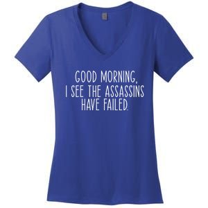 Good Morning I See The Assassins Have Failed Funny Humor Cute Gift Women's V-Neck T-Shirt