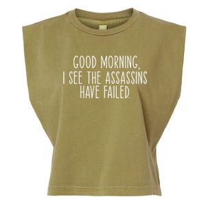 Good Morning I See The Assassins Have Failed Funny Humor Cute Gift Garment-Dyed Women's Muscle Tee