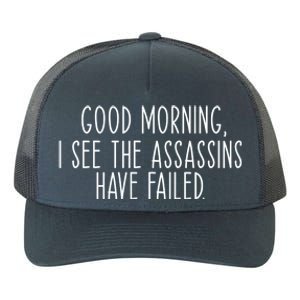 Good Morning I See The Assassins Have Failed Funny Humor Cute Gift Yupoong Adult 5-Panel Trucker Hat