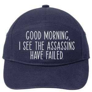 Good Morning I See The Assassins Have Failed Funny Humor Cute Gift 7-Panel Snapback Hat