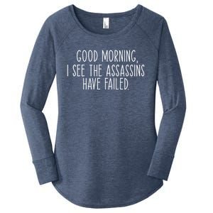 Good Morning I See The Assassins Have Failed Funny Humor Cute Gift Women's Perfect Tri Tunic Long Sleeve Shirt