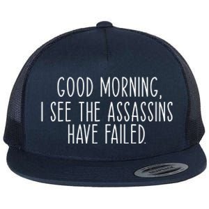 Good Morning I See The Assassins Have Failed Funny Humor Cute Gift Flat Bill Trucker Hat