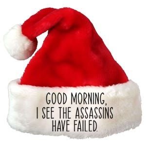 Good Morning I See The Assassins Have Failed Funny Humor Cute Gift Premium Christmas Santa Hat