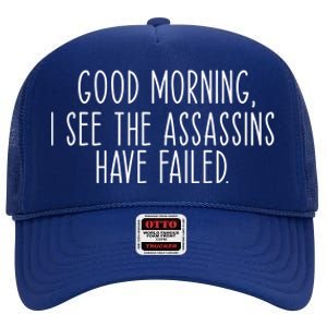 Good Morning I See The Assassins Have Failed Funny Humor Cute Gift High Crown Mesh Back Trucker Hat