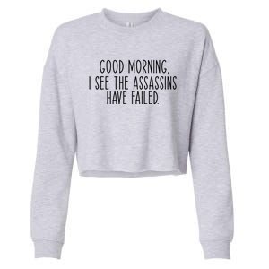 Good Morning I See The Assassins Have Failed Funny Humor Cute Gift Cropped Pullover Crew