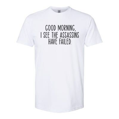 Good Morning I See The Assassins Have Failed Funny Humor Cute Gift Softstyle CVC T-Shirt