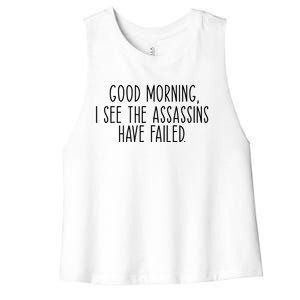 Good Morning I See The Assassins Have Failed Funny Humor Cute Gift Women's Racerback Cropped Tank