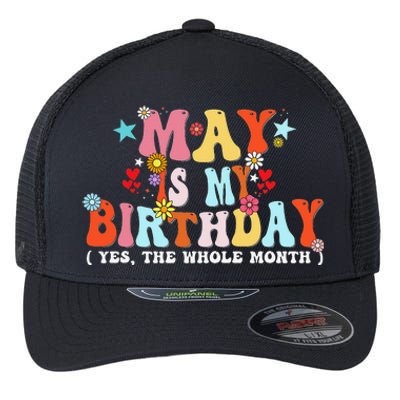 Groovy May Is My Birthday Yes The Whole Month Birthday Flexfit Unipanel Trucker Cap