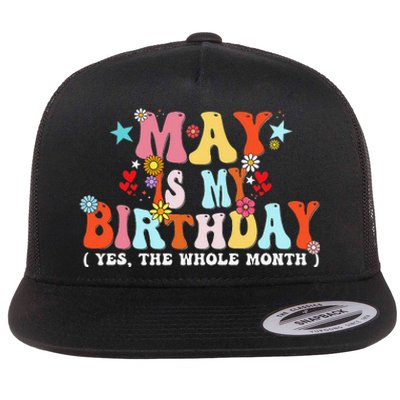 Groovy May Is My Birthday Yes The Whole Month Birthday Flat Bill Trucker Hat