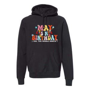 Groovy May Is My Birthday Yes The Whole Month Birthday Premium Hoodie