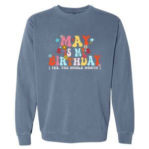 Groovy May Is My Birthday Yes The Whole Month Birthday Garment-Dyed Sweatshirt