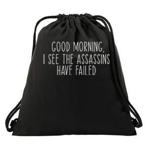 Good Morning I See The Assassins Have Failed Funny Humor Drawstring Bag