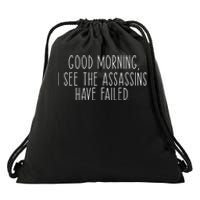 Good Morning I See The Assassins Have Failed Funny Humor Drawstring Bag