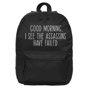 Good Morning I See The Assassins Have Failed Funny Humor 16 in Basic Backpack