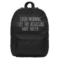 Good Morning I See The Assassins Have Failed Funny Humor 16 in Basic Backpack