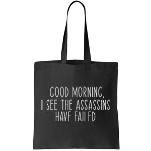 Good Morning I See The Assassins Have Failed Funny Humor Tote Bag