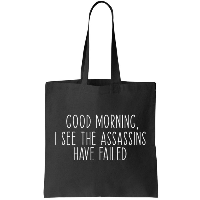 Good Morning I See The Assassins Have Failed Funny Humor Tote Bag