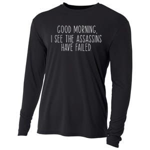 Good Morning I See The Assassins Have Failed Funny Humor Cooling Performance Long Sleeve Crew