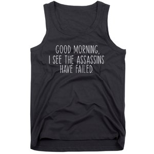 Good Morning I See The Assassins Have Failed Funny Humor Tank Top