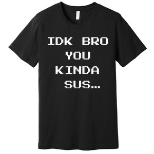 Gaming Meme Impostor Coffee IDK Bro You Kinda Sus Premium T-Shirt