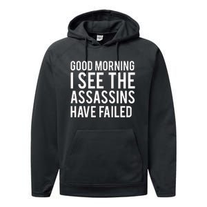 Good Morning I See The Assassins Have Failed Performance Fleece Hoodie