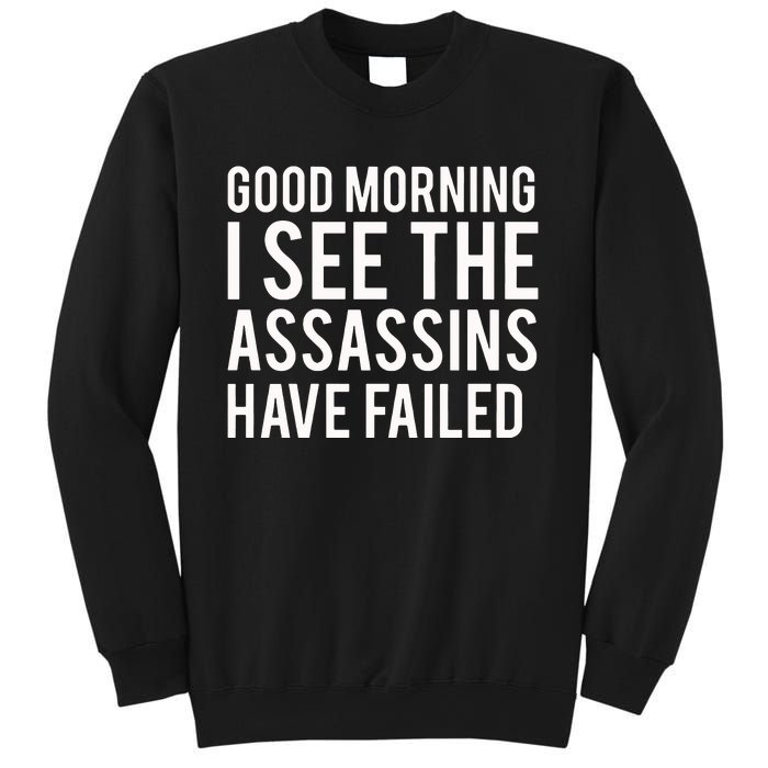 Good Morning I See The Assassins Have Failed Sweatshirt