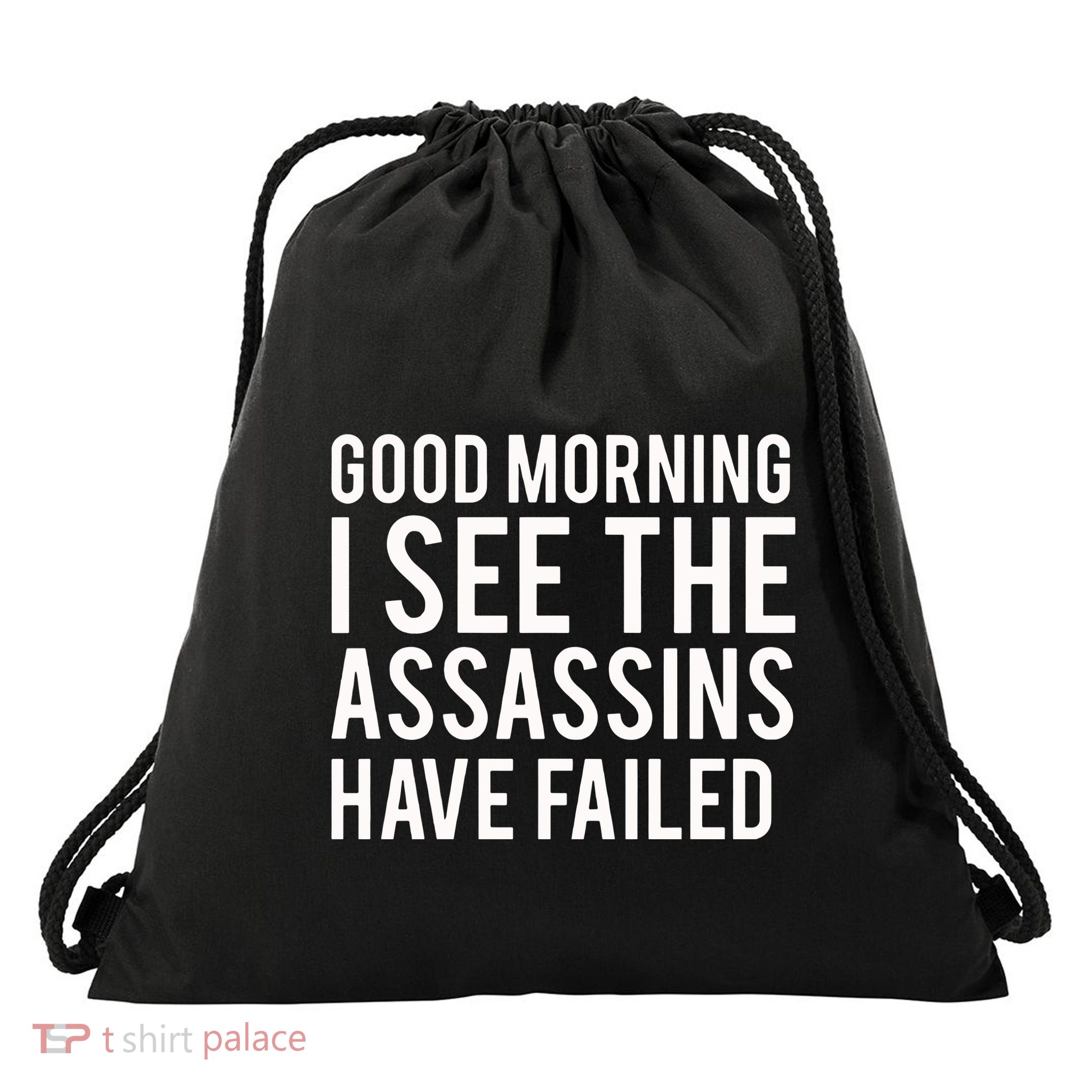 Good Morning I See The Assassins Have Failed Drawstring Bag