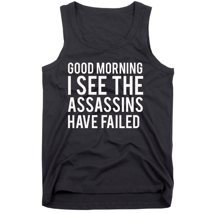 Good Morning I See The Assassins Have Failed Tank Top