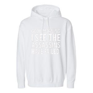 Good Morning I See The Assassins Have Failed Garment-Dyed Fleece Hoodie