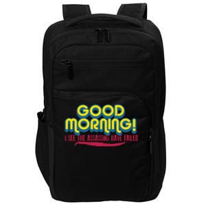 Good Morning! I See The Assassins Have Failed Gift Impact Tech Backpack