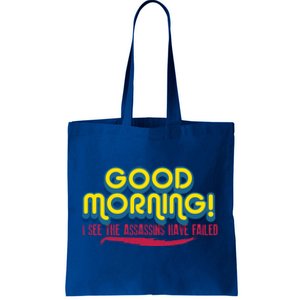 Good Morning! I See The Assassins Have Failed Gift Tote Bag