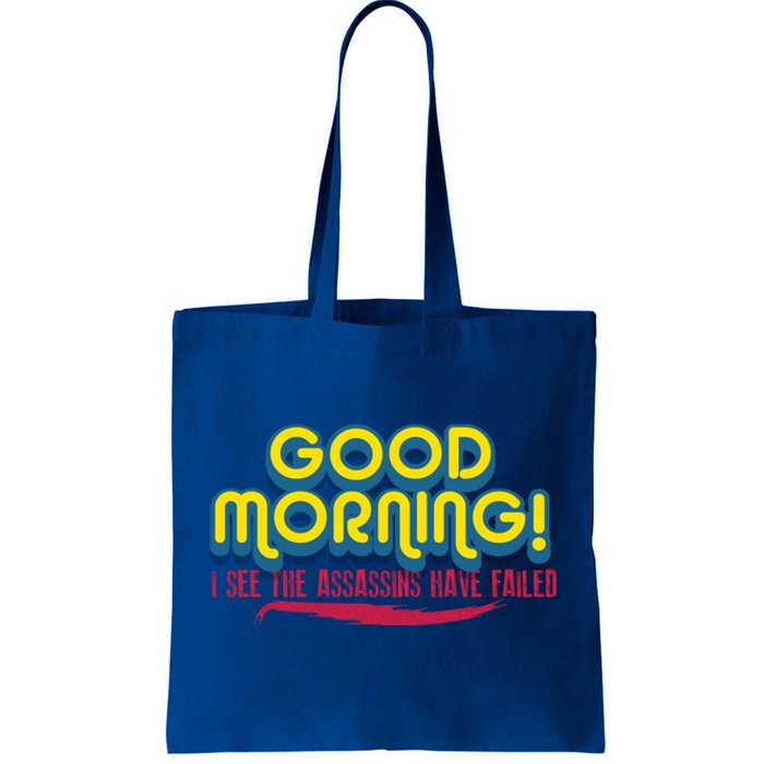 Good Morning! I See The Assassins Have Failed Gift Tote Bag