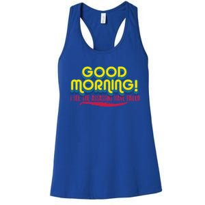 Good Morning! I See The Assassins Have Failed Gift Women's Racerback Tank