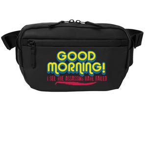 Good Morning! I See The Assassins Have Failed Gift Crossbody Pack