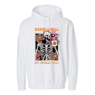 Groovy Mentally Ill But Totally Chill Halloween Skeleton Garment-Dyed Fleece Hoodie