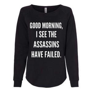 Good Morning I See The Assassins Have Failed. Womens California Wash Sweatshirt