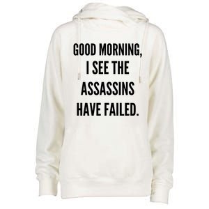 Good Morning I See The Assassins Have Failed. Womens Funnel Neck Pullover Hood