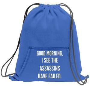 Good Morning I See The Assassins Have Failed. Sweatshirt Cinch Pack Bag