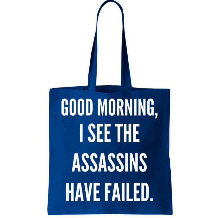 Good Morning I See The Assassins Have Failed. Tote Bag