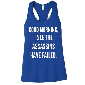 Good Morning I See The Assassins Have Failed. Women's Racerback Tank