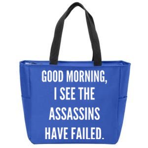 Good Morning I See The Assassins Have Failed. Zip Tote Bag