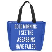 Good Morning I See The Assassins Have Failed. Zip Tote Bag