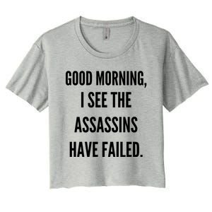 Good Morning I See The Assassins Have Failed. Women's Crop Top Tee