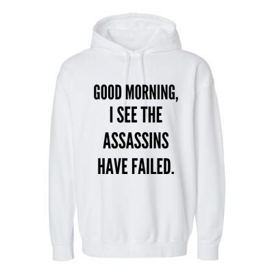 Good Morning I See The Assassins Have Failed. Garment-Dyed Fleece Hoodie