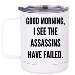 Good Morning I See The Assassins Have Failed. 12 oz Stainless Steel Tumbler Cup