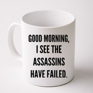 Good Morning I See The Assassins Have Failed. Coffee Mug