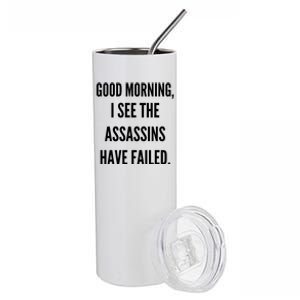 Good Morning I See The Assassins Have Failed. Stainless Steel Tumbler