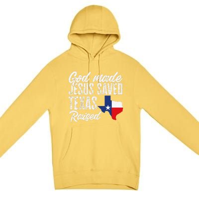 God Made Jesus Saved Texas Raised Texas Pride State Premium Pullover Hoodie