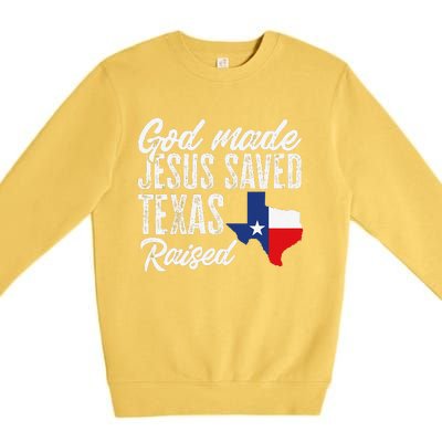 God Made Jesus Saved Texas Raised Texas Pride State Premium Crewneck Sweatshirt